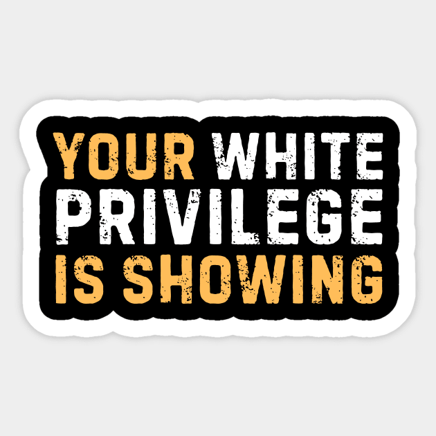 Your White Privilege Is Showing Sticker by The WYLD Tribe